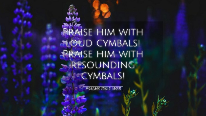 Picture 05 - Psalms 150:5 WEB Desktop Wallpaper - Praise him with loud cymbals! Praise him with - Desktop Bible Verse Wallpaper