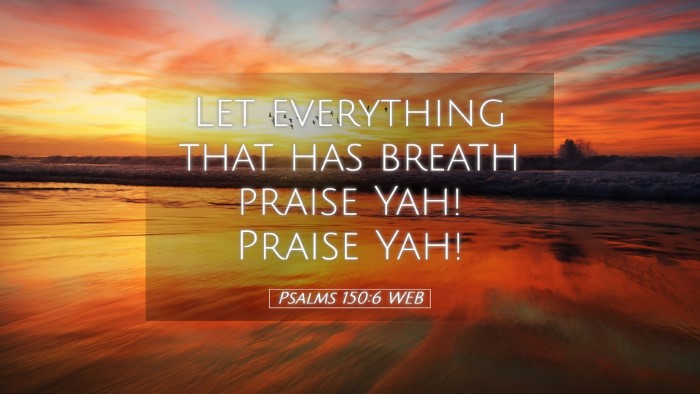 Picture 05 - Psalms 150:6 WEB Desktop Wallpaper - Let everything that has breath praise Yah! Praise - Desktop Bible Verse Wallpaper