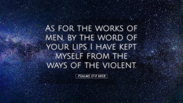 Picture 05 - Psalms 17:4 WEB Desktop Wallpaper - As for the works of men, by the word of your lips - Desktop Bible Verse Wallpaper