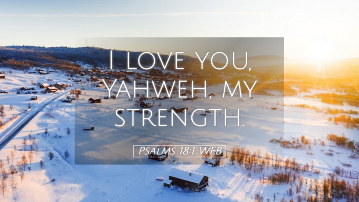Picture 05 - Psalms 18:1 WEB Desktop Wallpaper - I love you, Yahweh, my - Desktop Bible Verse Wallpaper