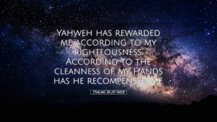 Picture 05 - Psalms 18:20 WEB Desktop Wallpaper - Yahweh has rewarded me according to my - Desktop Bible Verse Wallpaper