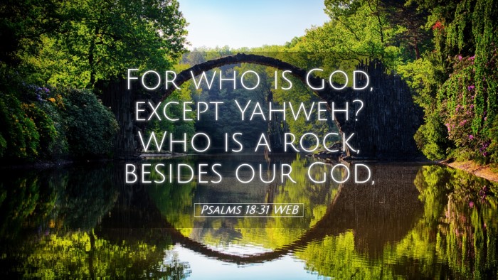 Picture 05 - Psalms 18:31 WEB Desktop Wallpaper - For who is God, except Yahweh? Who is a rock, - Desktop Bible Verse Wallpaper