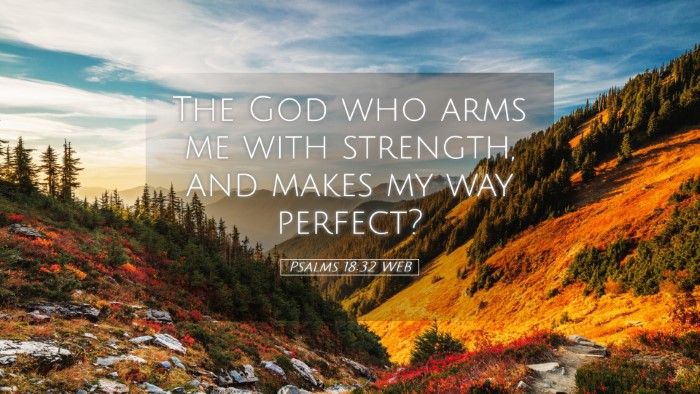Picture 05 - Psalms 18:32 WEB Desktop Wallpaper - The God who arms me with strength, and makes my - Desktop Bible Verse Wallpaper