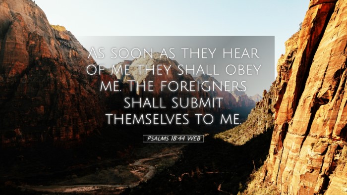 Picture 05 - Psalms 18:44 WEB Desktop Wallpaper - As soon as they hear of me they shall obey me. - Desktop Bible Verse Wallpaper
