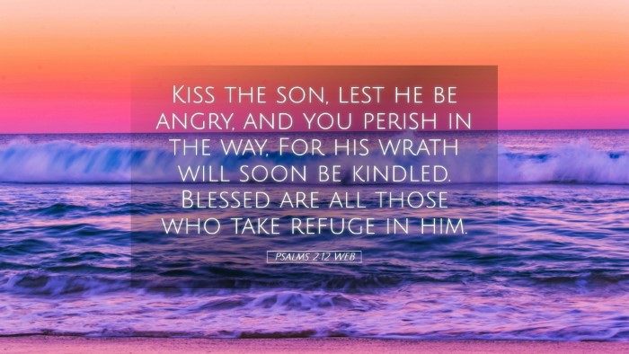 Picture 05 - Psalms 2:12 WEB Desktop Wallpaper - Kiss the son, lest he be angry, and you perish in - Desktop Bible Verse Wallpaper