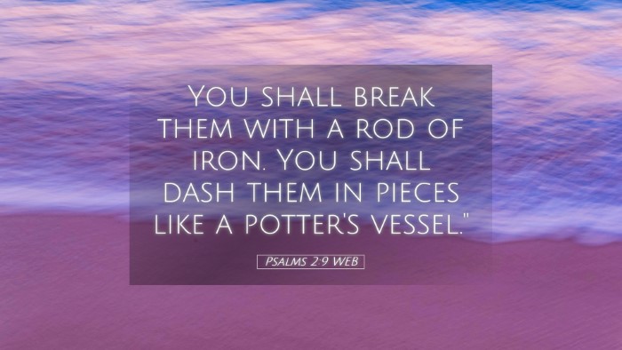Picture 05 - Psalms 2:9 WEB Desktop Wallpaper - You shall break them with a rod of iron. You - Desktop Bible Verse Wallpaper