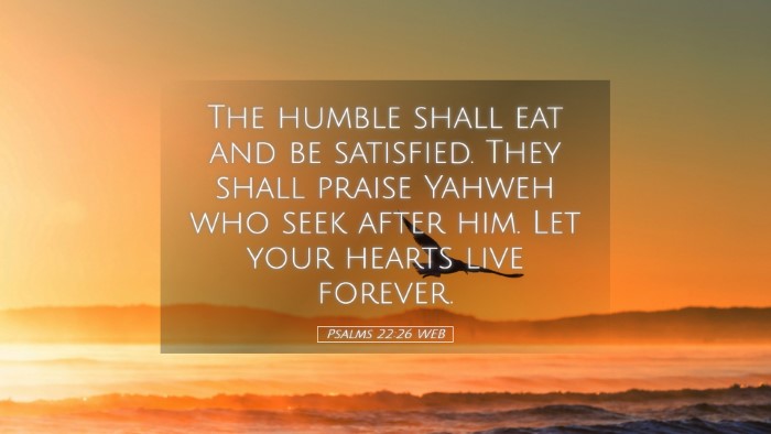 Picture 05 - Psalms 22:26 WEB Desktop Wallpaper - The humble shall eat and be satisfied. They shall - Desktop Bible Verse Wallpaper