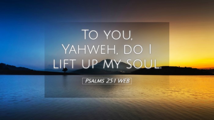 Picture 05 - Psalms 25:1 WEB Desktop Wallpaper - To you, Yahweh, do I lift up my - Desktop Bible Verse Wallpaper