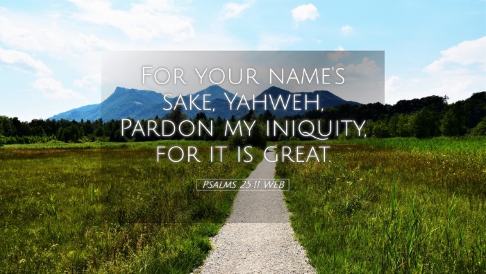 Picture 05 - Psalms 25:11 WEB Desktop Wallpaper - For your name's sake, Yahweh, Pardon my iniquity, - Desktop Bible Verse Wallpaper