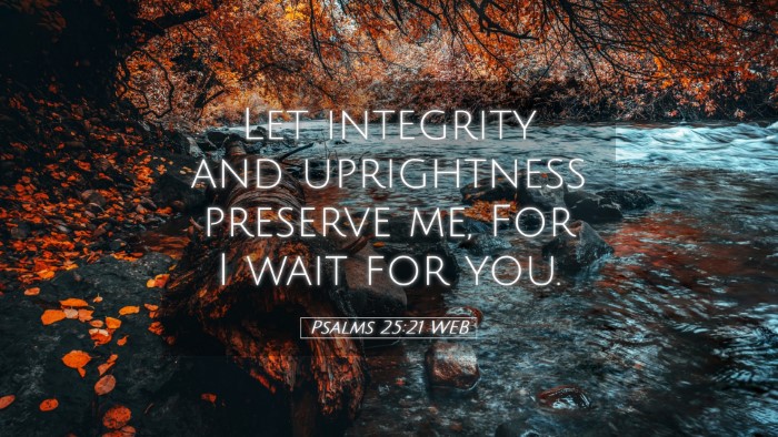 Picture 05 - Psalms 25:21 WEB Desktop Wallpaper - Let integrity and uprightness preserve me, For I - Desktop Bible Verse Wallpaper