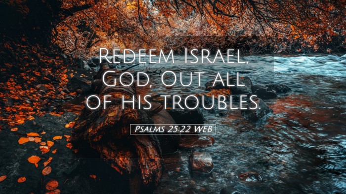 Picture 05 - Psalms 25:22 WEB Desktop Wallpaper - Redeem Israel, God, Out all of his - Desktop Bible Verse Wallpaper