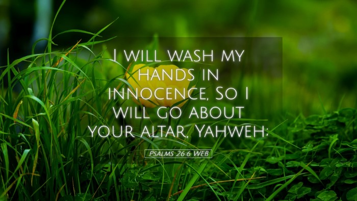Picture 05 - Psalms 26:6 WEB Desktop Wallpaper - I will wash my hands in innocence, So I will go - Desktop Bible Verse Wallpaper
