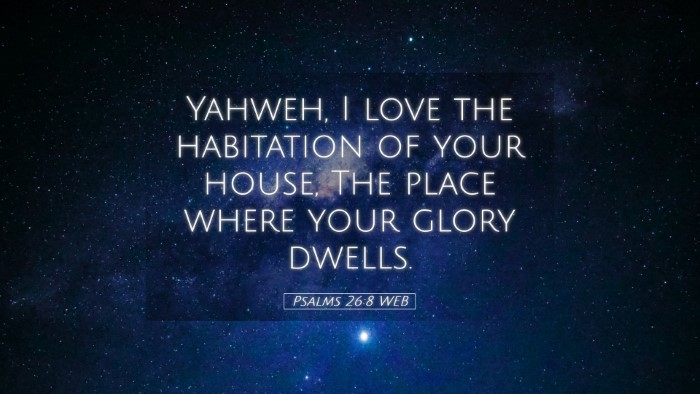 Picture 05 - Psalms 26:8 WEB Desktop Wallpaper - Yahweh, I love the habitation of your house, The - Desktop Bible Verse Wallpaper