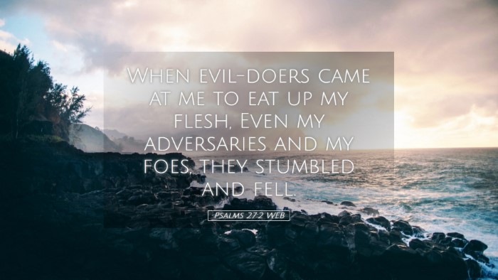 Picture 05 - Psalms 27:2 WEB Desktop Wallpaper - When evil-doers came at me to eat up my flesh, - Desktop Bible Verse Wallpaper