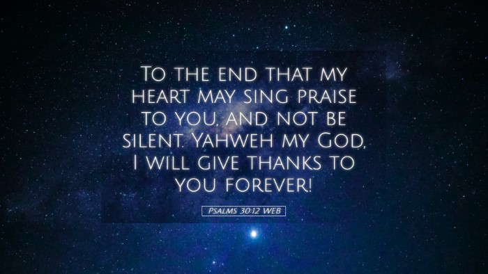 Picture 05 - Psalms 30:12 WEB Desktop Wallpaper - To the end that my heart may sing praise to you, - Desktop Bible Verse Wallpaper