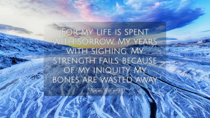 Picture 05 - Psalms 31:10 WEB Desktop Wallpaper - For my life is spent with sorrow, My years with - Desktop Bible Verse Wallpaper