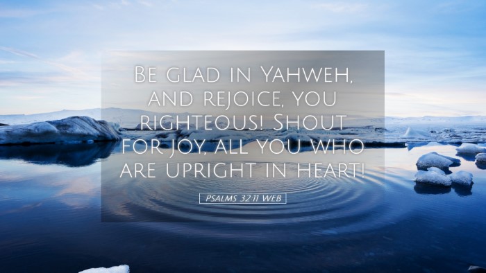 Picture 05 - Psalms 32:11 WEB Desktop Wallpaper - Be glad in Yahweh, and rejoice, you righteous! - Desktop Bible Verse Wallpaper