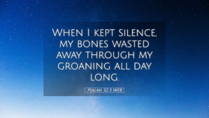 Picture 05 - Psalms 32:3 WEB Desktop Wallpaper - When I kept silence, my bones wasted away through - Desktop Bible Verse Wallpaper