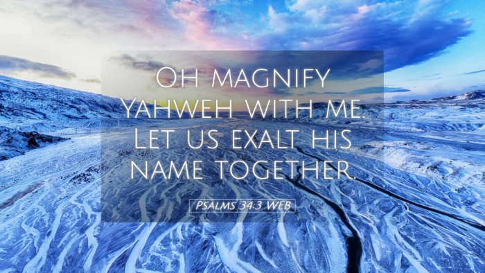 Picture 05 - Psalms 34:3 WEB Desktop Wallpaper - Oh magnify Yahweh with me. Let us exalt his name - Desktop Bible Verse Wallpaper