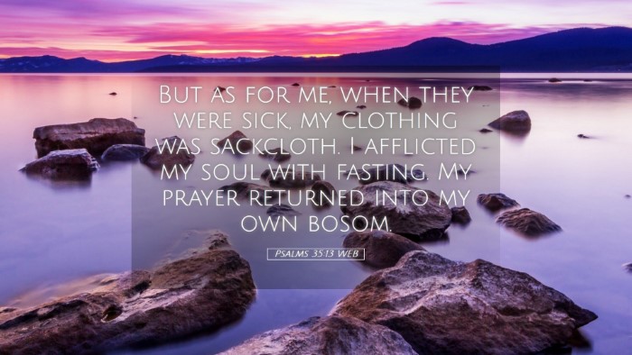 Picture 05 - Psalms 35:13 WEB Desktop Wallpaper - But as for me, when they were sick, my clothing - Desktop Bible Verse Wallpaper