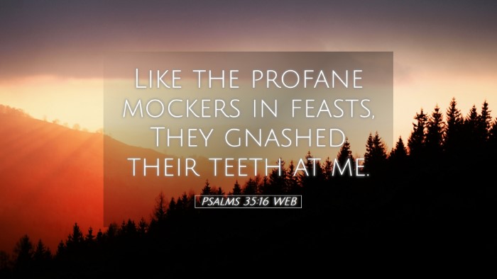Picture 05 - Psalms 35:16 WEB Desktop Wallpaper - Like the profane mockers in feasts, They gnashed - Desktop Bible Verse Wallpaper