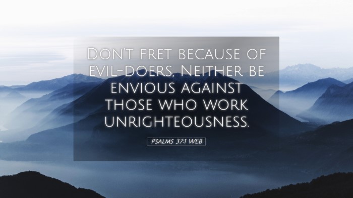 Picture 05 - Psalms 37:1 WEB Desktop Wallpaper - Don't fret because of evil-doers, Neither be - Desktop Bible Verse Wallpaper