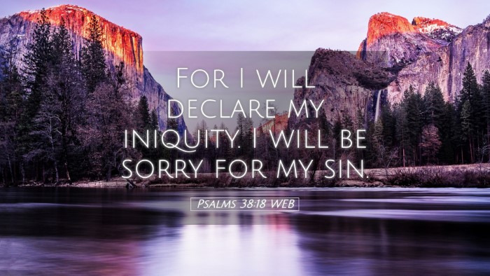 Picture 05 - Psalms 38:18 WEB Desktop Wallpaper - For I will declare my iniquity. I will be sorry - Desktop Bible Verse Wallpaper
