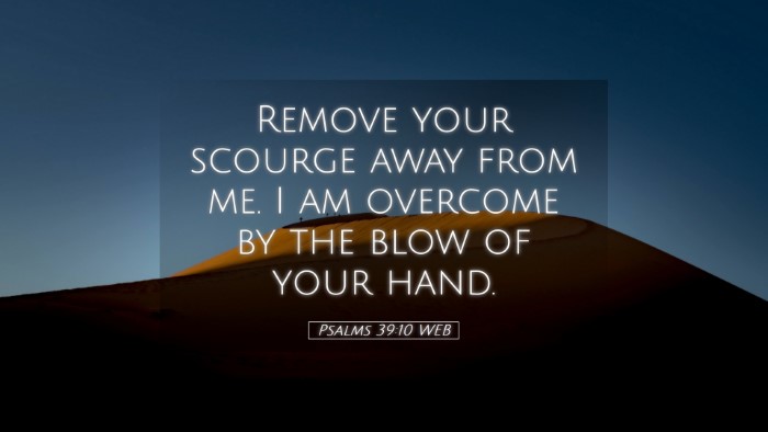 Picture 05 - Psalms 39:10 WEB Desktop Wallpaper - Remove your scourge away from me. I am overcome - Desktop Bible Verse Wallpaper