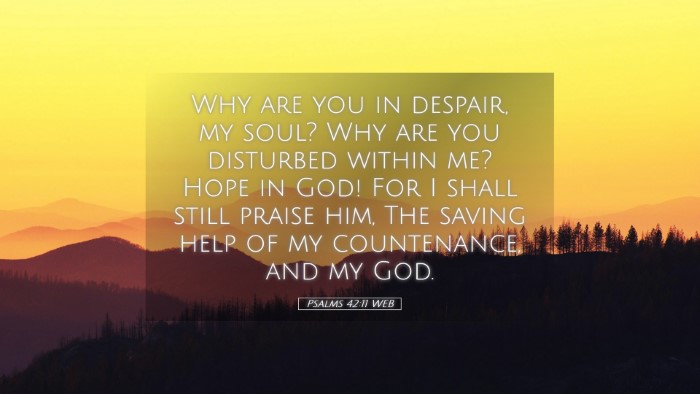 Picture 05 - Psalms 42:11 WEB Desktop Wallpaper - Why are you in despair, my soul? Why are you - Desktop Bible Verse Wallpaper