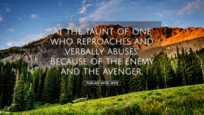 Picture 05 - Psalms 44:16 WEB Desktop Wallpaper - At the taunt of one who reproaches and verbally - Desktop Bible Verse Wallpaper