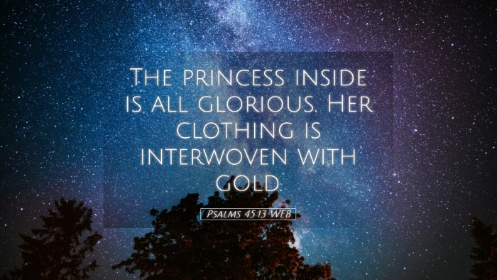 Picture 05 - Psalms 45:13 WEB Desktop Wallpaper - The princess inside is all glorious. Her clothing - Desktop Bible Verse Wallpaper