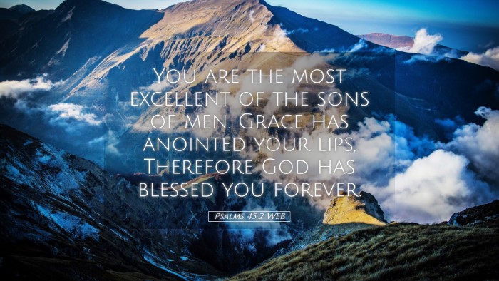 Picture 05 - Psalms 45:2 WEB Desktop Wallpaper - You are the most excellent of the sons of men. - Desktop Bible Verse Wallpaper