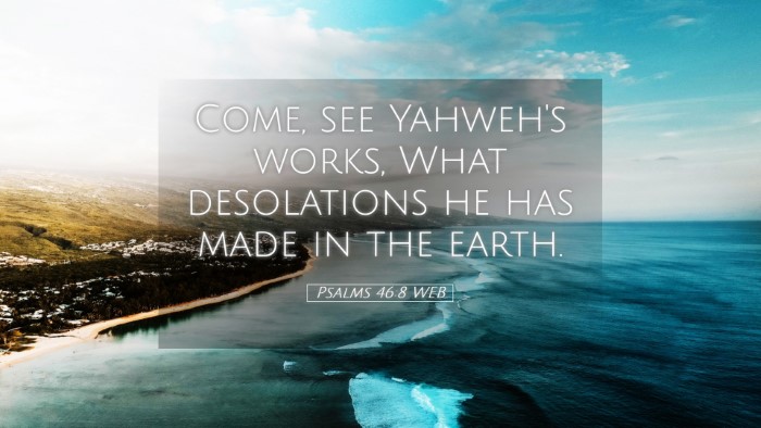 Picture 05 - Psalms 46:8 WEB Desktop Wallpaper - Come, see Yahweh's works, What desolations he has - Desktop Bible Verse Wallpaper