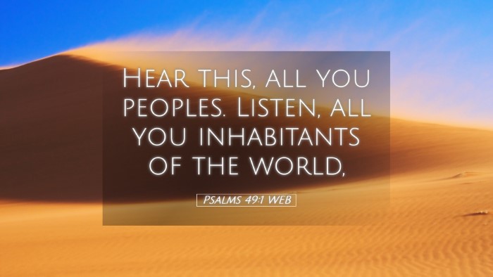 Picture 05 - Psalms 49:1 WEB Desktop Wallpaper - Hear this, all you peoples. Listen, all you - Desktop Bible Verse Wallpaper