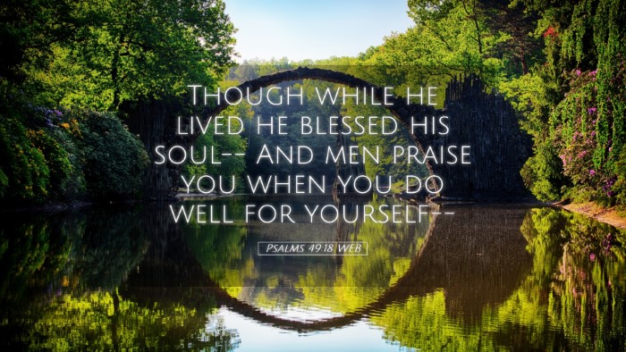Picture 05 - Psalms 49:18 WEB Desktop Wallpaper - Though while he lived he blessed his soul-- And - Desktop Bible Verse Wallpaper