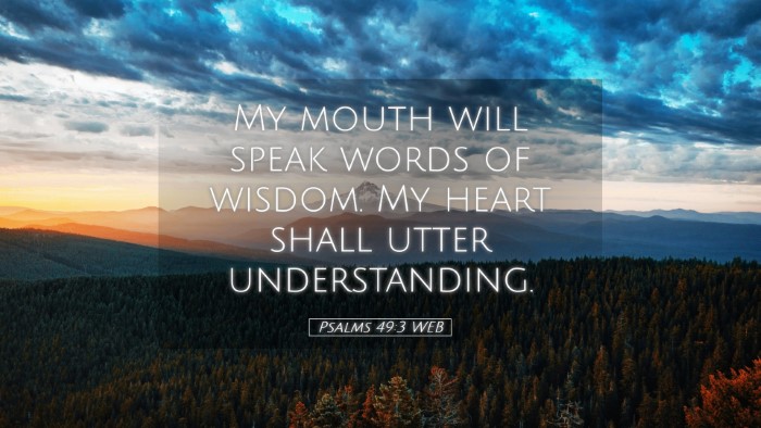 Picture 05 - Psalms 49:3 WEB Desktop Wallpaper - My mouth will speak words of wisdom. My heart - Desktop Bible Verse Wallpaper