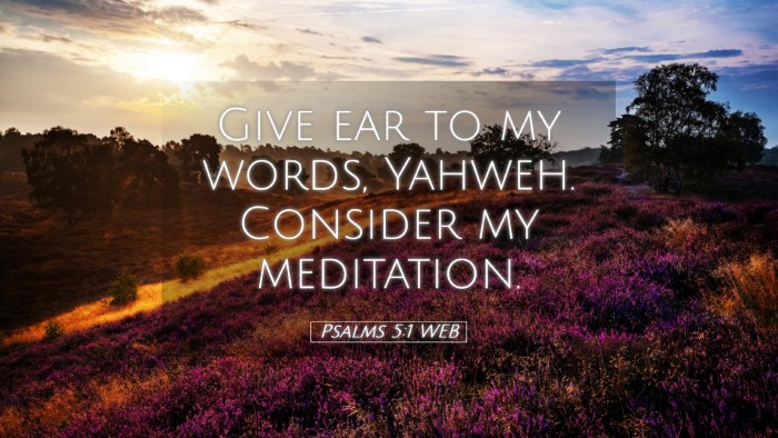 Picture 05 - Psalms 5:1 WEB Desktop Wallpaper - Give ear to my words, Yahweh. Consider my - Desktop Bible Verse Wallpaper