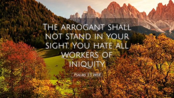 Picture 05 - Psalms 5:5 WEB Desktop Wallpaper - The arrogant shall not stand in your sight. You - Desktop Bible Verse Wallpaper