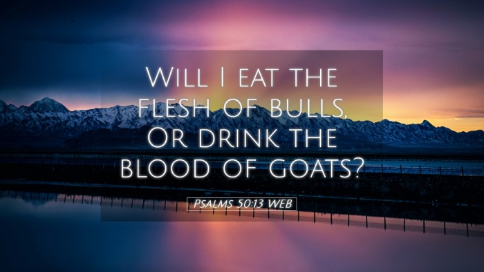 Picture 05 - Psalms 50:13 WEB Desktop Wallpaper - Will I eat the flesh of bulls, Or drink the blood - Desktop Bible Verse Wallpaper