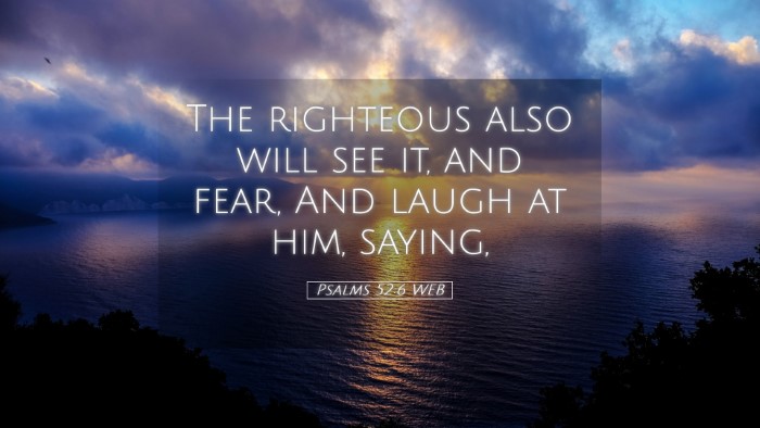 Picture 05 - Psalms 52:6 WEB Desktop Wallpaper - The righteous also will see it, and fear, And - Desktop Bible Verse Wallpaper