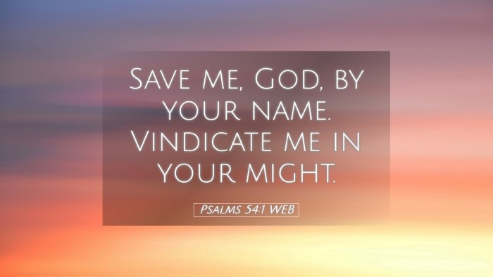 Picture 05 - Psalms 54:1 WEB Desktop Wallpaper - Save me, God, by your name. Vindicate me in your - Desktop Bible Verse Wallpaper