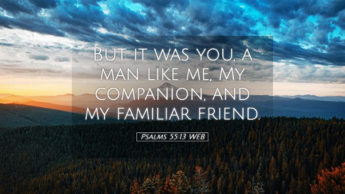 Picture 05 - Psalms 55:13 WEB Desktop Wallpaper - But it was you, a man like me, My companion, and - Desktop Bible Verse Wallpaper