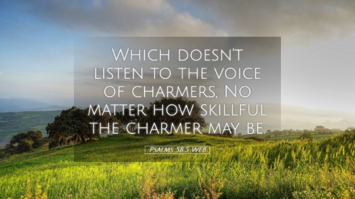 Picture 05 - Psalms 58:5 WEB Desktop Wallpaper - Which doesn't listen to the voice of charmers, No - Desktop Bible Verse Wallpaper