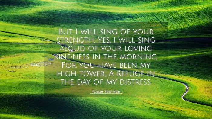Picture 05 - Psalms 59:16 WEB Desktop Wallpaper - But I will sing of your strength. Yes, I will - Desktop Bible Verse Wallpaper