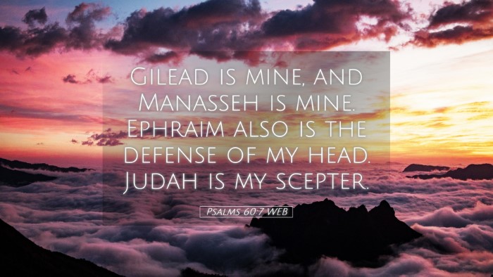 Picture 05 - Psalms 60:7 WEB Desktop Wallpaper - Gilead is mine, and Manasseh is mine. Ephraim - Desktop Bible Verse Wallpaper