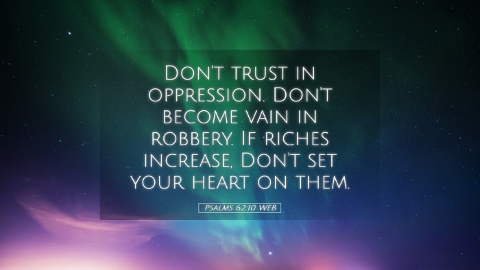 Picture 05 - Psalms 62:10 WEB Desktop Wallpaper - Don't trust in oppression. Don't become vain in - Desktop Bible Verse Wallpaper