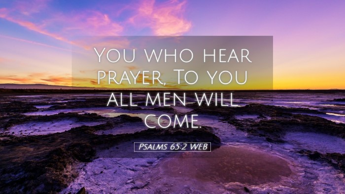 Picture 05 - Psalms 65:2 WEB Desktop Wallpaper - You who hear prayer, To you all men will - Desktop Bible Verse Wallpaper