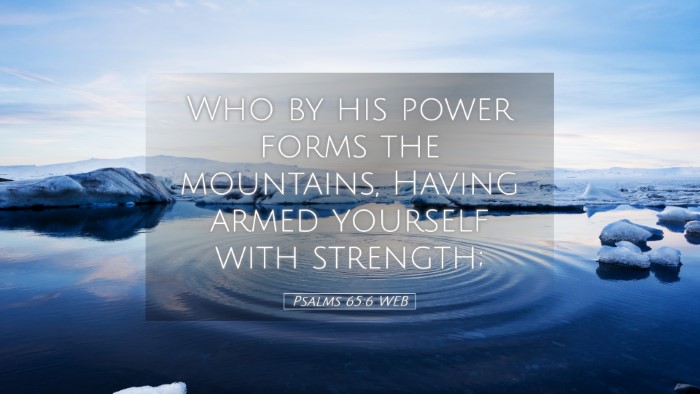 Picture 05 - Psalms 65:6 WEB Desktop Wallpaper - Who by his power forms the mountains, Having - Desktop Bible Verse Wallpaper