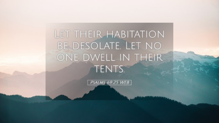 Picture 05 - Psalms 69:25 WEB Desktop Wallpaper - Let their habitation be desolate. Let no one - Desktop Bible Verse Wallpaper