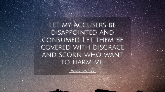 Picture 05 - Psalms 71:13 WEB Desktop Wallpaper - Let my accusers be disappointed and consumed. Let - Desktop Bible Verse Wallpaper